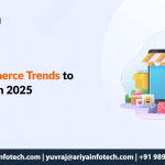 Top 7 E-Commerce Trends to Watch in 2025