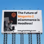 The Future of Magento 2 eCommerce is Headless!